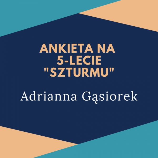 Ankieta &quot;Szturmu&quot; na 5-lecie: Adrianna Gąsiorek