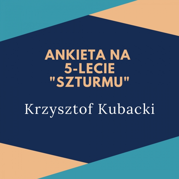 Ankieta &quot;Szturmu&quot; na 5-lecie: Krzysztof Kubacki