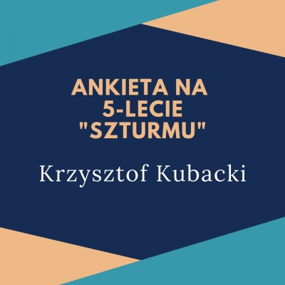 Ankieta "Szturmu" na 5-lecie: Krzysztof Kubacki